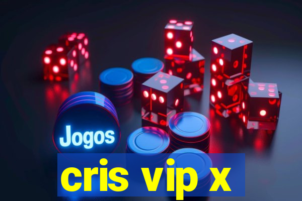 cris vip x